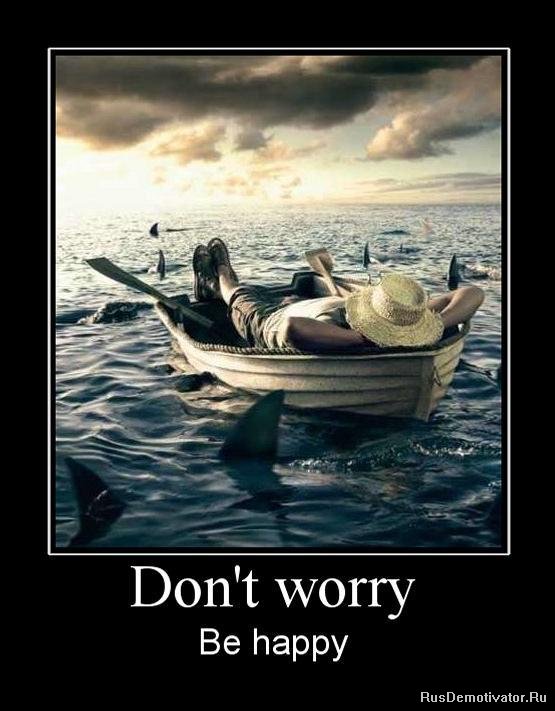 Dont worry  - Be happy